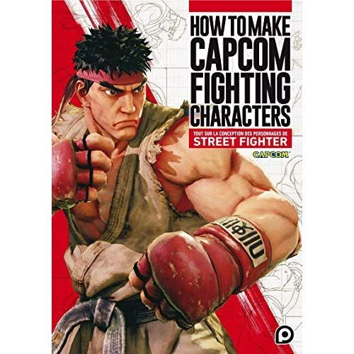 Emprunter How to Make Capcom Fighting Characters. Tout sur la conception des personnages de Street Fighter livre