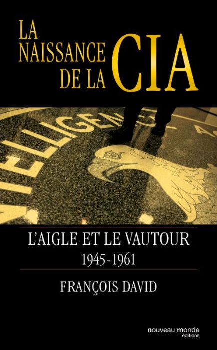 Emprunter La naissance de la CIA. L'aigle et le vautour 1945-1961 livre