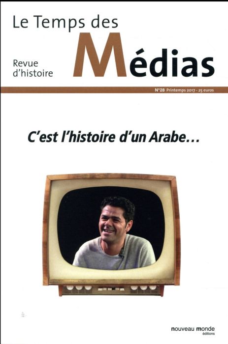 Emprunter Le Temps des Médias N° 28, printemps 2017 : C'est l'histoire d'un Arabe... livre
