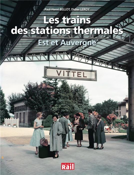 Emprunter Les trains des stations thermales. Est et Auvergne livre