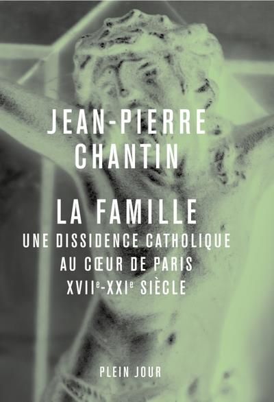 Emprunter La Famille. Une dissidence catholique au coeur de Paris, XVII-XXIe siècle livre