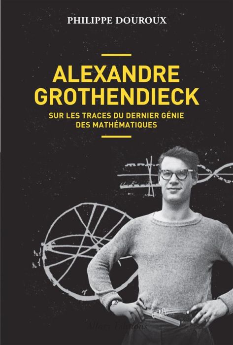 Emprunter Alexandre Grothendieck. Sur les traces du dernier génie des mathématiques livre