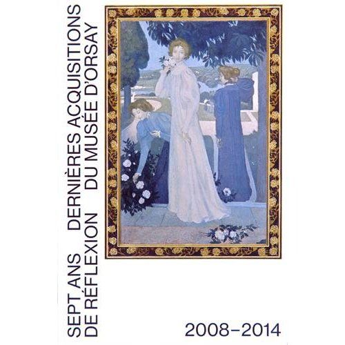 Emprunter 7 ans de réflexion. Dernières acquisitions du Musée d'Orsay 2008-2014 livre