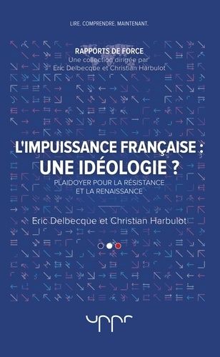 Emprunter L'impuissance francaise : une idéologie ? Plaidoyer pour la résistance et la renaissance livre