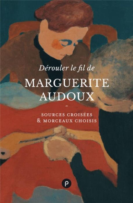 Emprunter Dérouler le fil de Marguerite Audoux. Sources croisées %3B morceaux choisis livre
