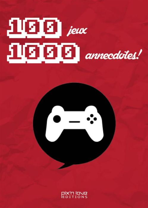 Emprunter 100 jeux vidéo, 1 000 anecdotes ! livre