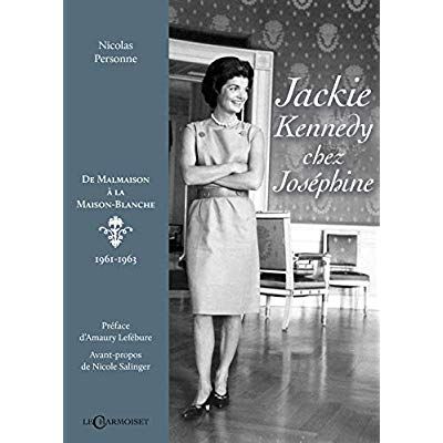 Emprunter Jackie Kennedy chez Joséphine. De Malmaison à la Maison-Blanche (1961-1963) livre