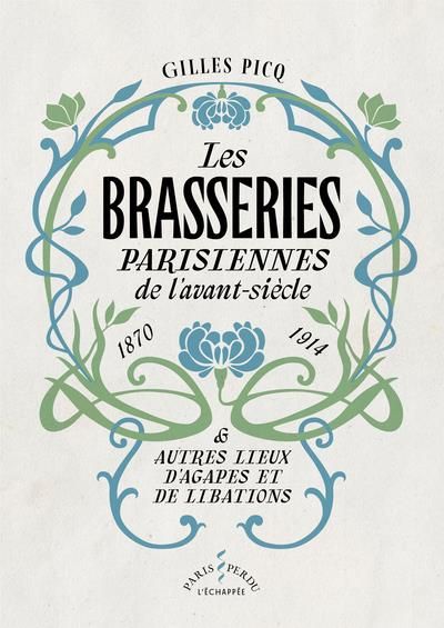 Emprunter Les brasseries parisiennes de l'avant-siècle (1870-1914) & autres lieux d'agapes et de libations livre