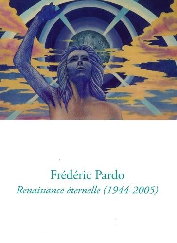 Emprunter Frédéric Pardo. Renaissance éternelle (1944-2005) livre