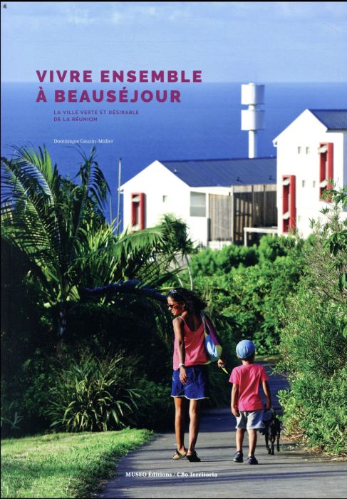 Emprunter Vivre ensemble à Beauséjour. La ville verte et désirable de La Réunion livre