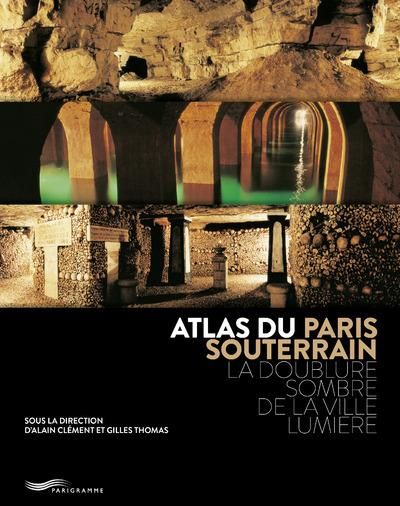 Emprunter Atlas du Paris souterrain. La doublure sombre de la ville lumière, 2e édition livre