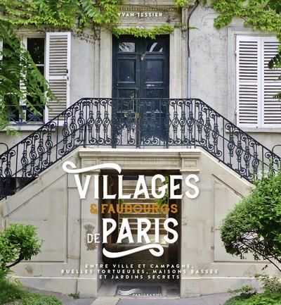 Emprunter Villages et faubourgs de Paris. Entre ville et campagne, ruelles tortueuses, maisons basses et jardi livre