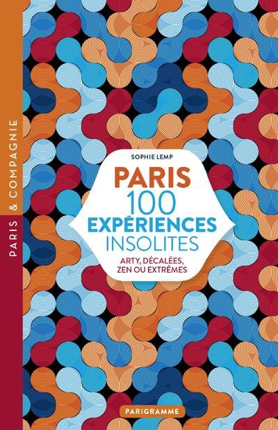 Emprunter Paris 100 expériences insolites. Arty, décalées, zen ou extrêmes livre