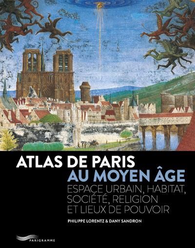 Emprunter Atlas de Paris au Moyen-Age. Espace urbain, habitat, société, religion et lieux de pouvoir livre