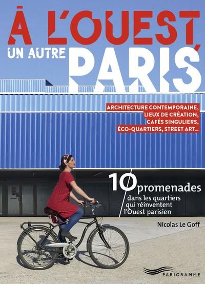 Emprunter A l'ouest, un autre Paris. Architecture contemporaine, lieux de création, cafés singuliers, éco-quar livre