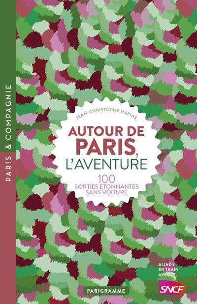 Emprunter Autour de Paris, l'aventure. 100 sorties étonnantes sans voiture, Edition revue et corrigée livre