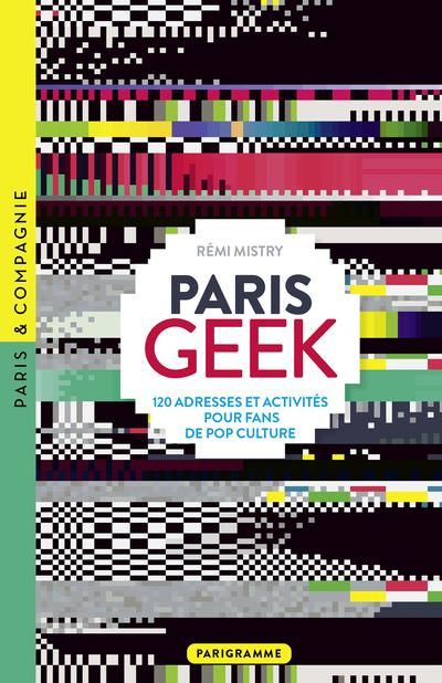 Emprunter Paris Geek - 120 adresses et activités pour fans de pop culture livre