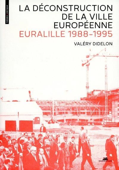 Emprunter La déconstruction de la ville européenne. Euralille, 1988-1995 livre