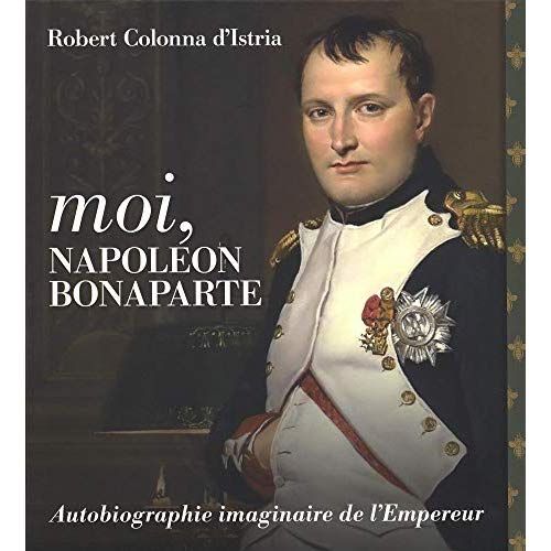 Emprunter Moi, Napoléon Bonaparte. Autobiographie imaginaire de l'Empereur livre