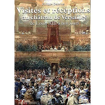 Emprunter Visites et réceptions au château de Versailles de Louis XIII à nos jours livre