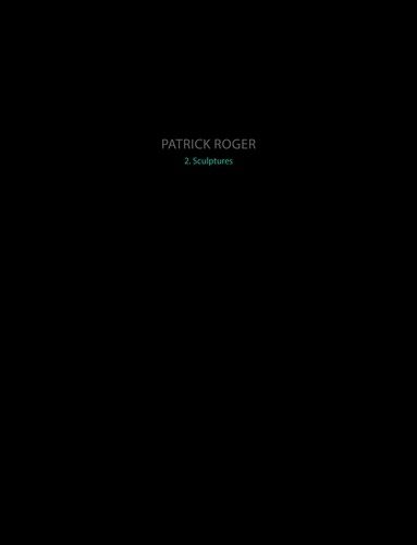 Emprunter Patrick Roger. Sculptures II, Edition livre