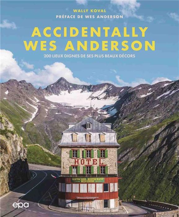 Emprunter Accidentally Wes Anderson. 200 lieux dignes de ses plus beaux décors livre
