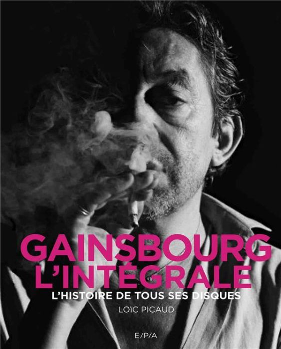 Emprunter Gainsbourg, l'intégrale. L'histoire de tous ses disques livre