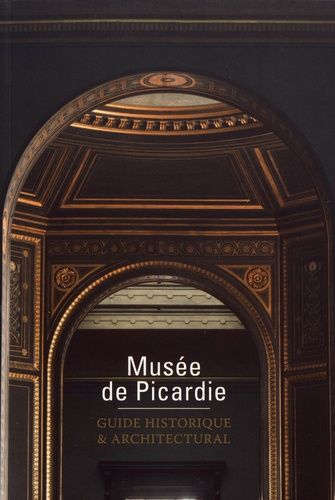 Emprunter Musée de Picardie. Guide historique & architectural livre