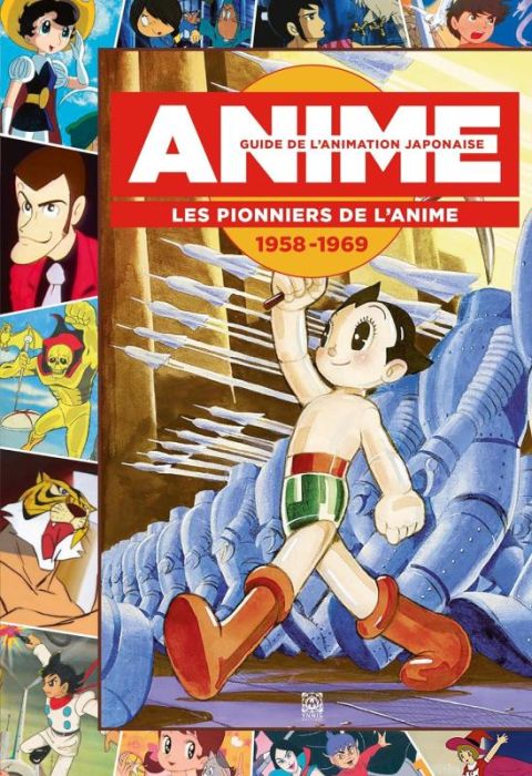Emprunter Anime - Guide de l'animation japonaise. Les pionniers de l'anime 1958-1969 livre