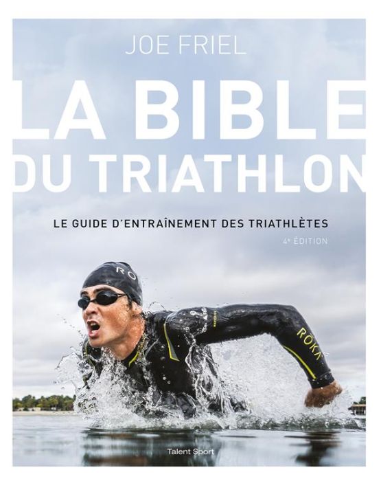 Emprunter La bible du Triathlon. Le guide d'entraînement des triathlètes, 4e édition livre