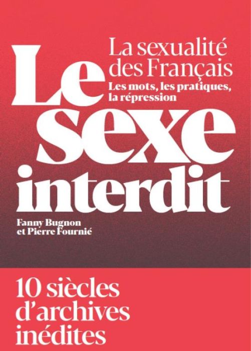 Emprunter Le sexe interdit. La sexualité des Français et sa répression du Moyen Age à nos jours livre