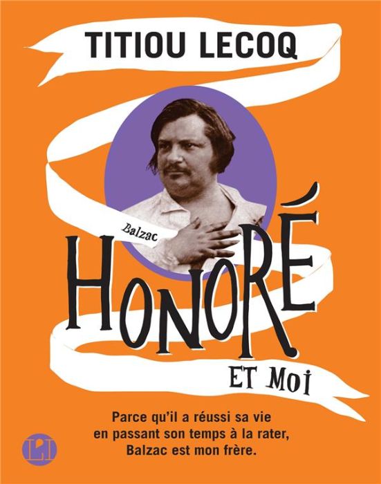 Emprunter Honoré et moi. Parce qu'il a réussi sa vie en passant son temps à la rater, Balzac est mon frère livre