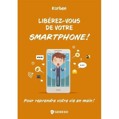 Emprunter Libérez-vous de votre smartphone ! : pour remprendre votre vie en main ! livre