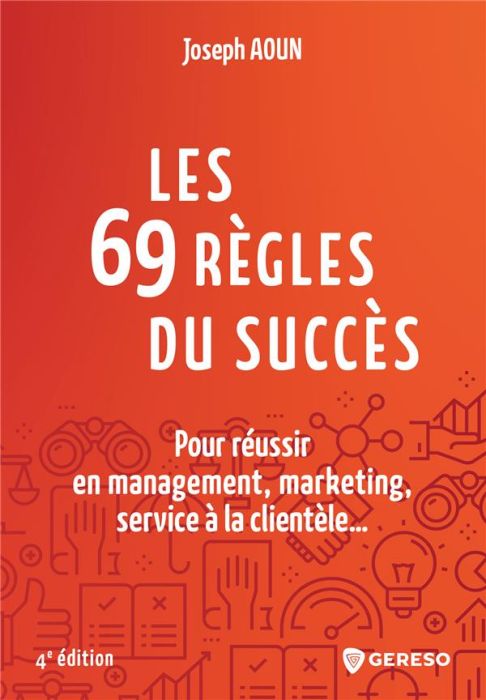 Emprunter Les 69 règles du succès. Pour réussir en management, marketing, service à la clientèle... 4e édition livre