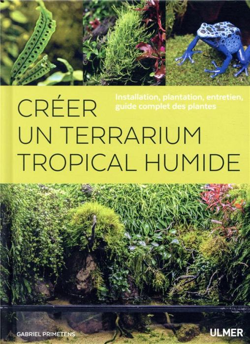 Emprunter Créer un terrarium tropical humide. Installation, plantation, entretien, guide complet des plantes livre