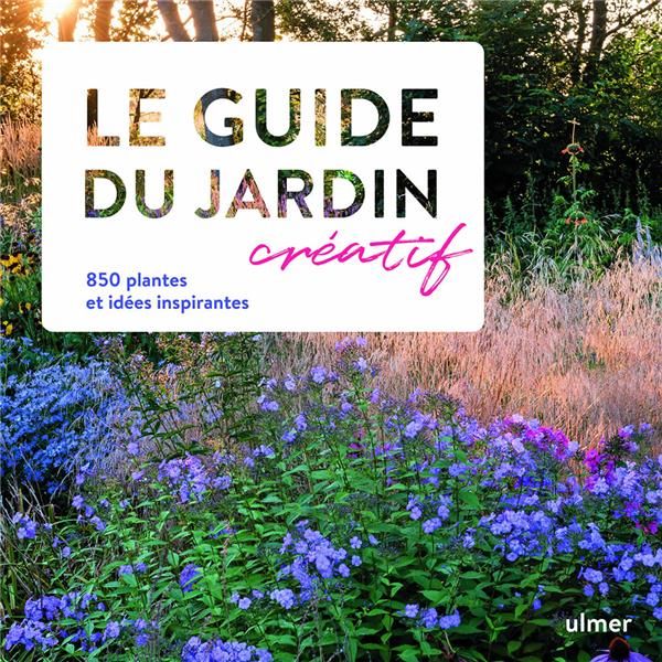 Emprunter Le guide du jardin créatif. 850 plantes et idées inspirantes livre