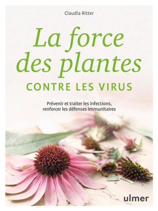 Emprunter La force des plantes contre les virus. Prévenir et traiter les infections, renforcer les défenses im livre