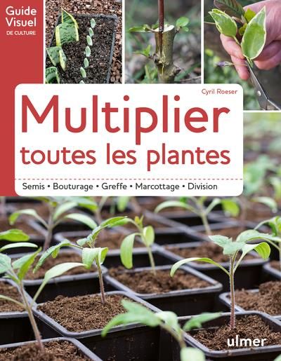 Emprunter Multiplier toutes les plantes. Semi - Bouturage - Greffe - Marcottage - Division livre