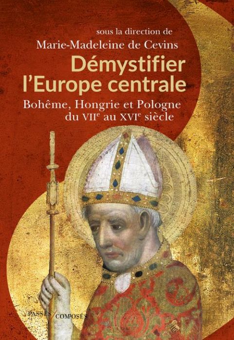 Emprunter Démystifier l'Europe centrale. Bohême, Hongrie et Pologne du VIIe au XVIe siècle livre