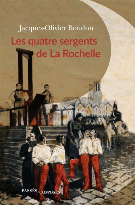 Emprunter Les quatre sergents de La Rochelle. Le dernier crime de la monarchie livre