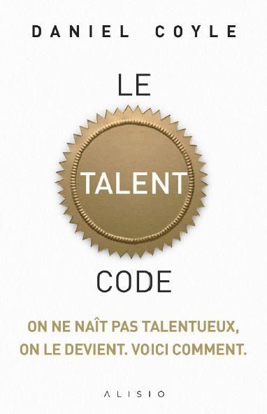 Emprunter Le talent code. On ne naît pas talentueux, on le devient livre