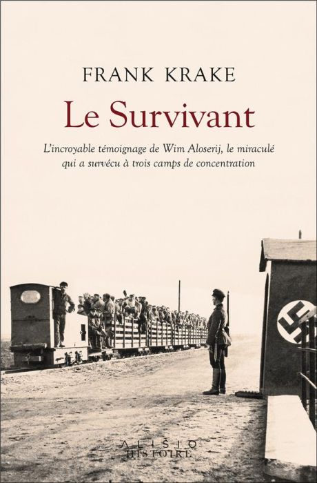 Emprunter Le survivant. L'incroyable histoire de Wim Aloserij, le miraculé qui a survécu à trois camps de conc livre