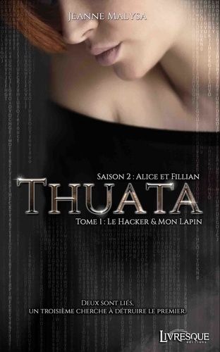 Emprunter Thuata saison 2 - Alice et Fillian Tome 1 : Le Hacker & Mon Lapin livre