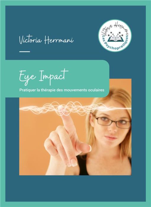 Emprunter Eye Impact. Pratiquer la thérapie des mouvements oculaires livre