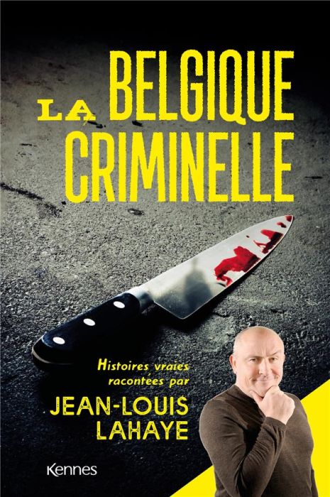 Emprunter La Belgique criminelle. Histoires vraies racontées par Jean-Louis Lahaye livre