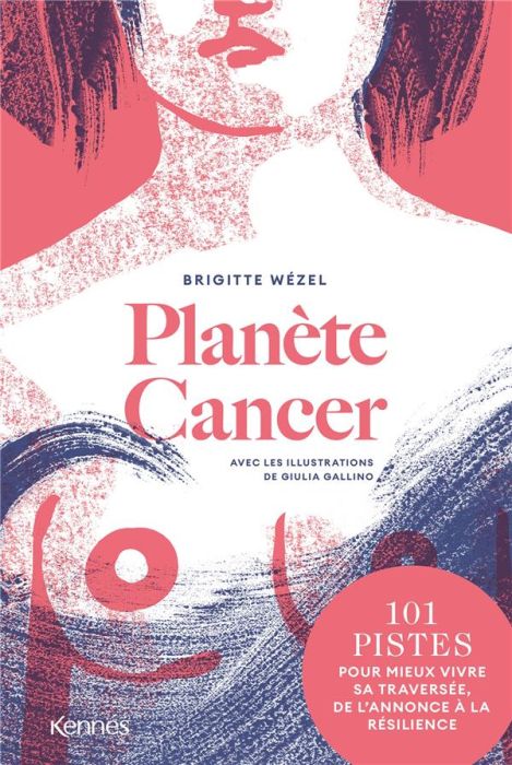 Emprunter Planète cancer. 101 pistes pour mieux vivre sa traversée, de l'annonce à la résilience livre