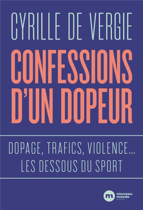 Emprunter Confessions d'un dopeur. Dopage, trafics, violences... les dessous du sport livre