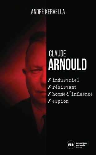 Emprunter Claude Arnould. Industriel, résistant, homme d'influence, espion livre