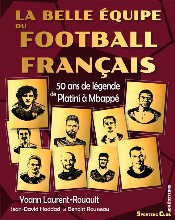 Emprunter La belle équipe du football français. 50 ans de légende de Platini à Mbappé livre