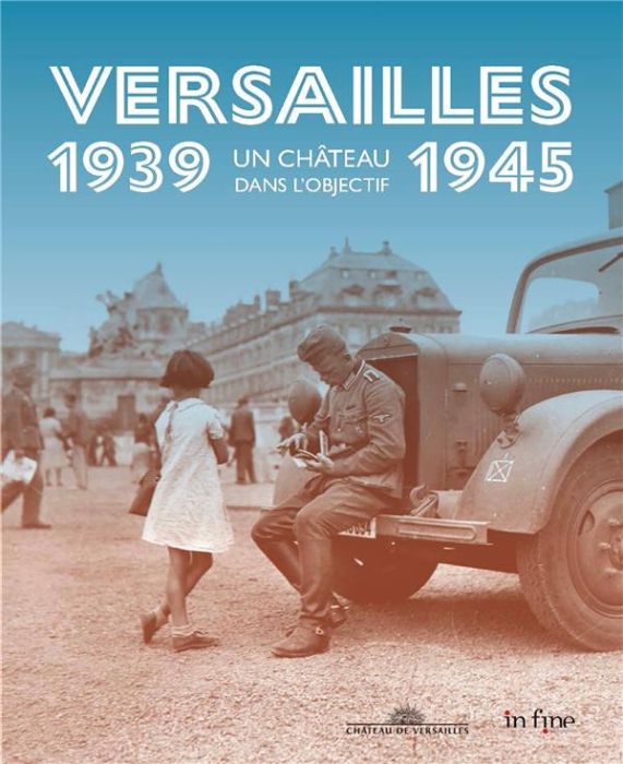 Emprunter Versailles 1939-1945. Un château dans l'objectif livre